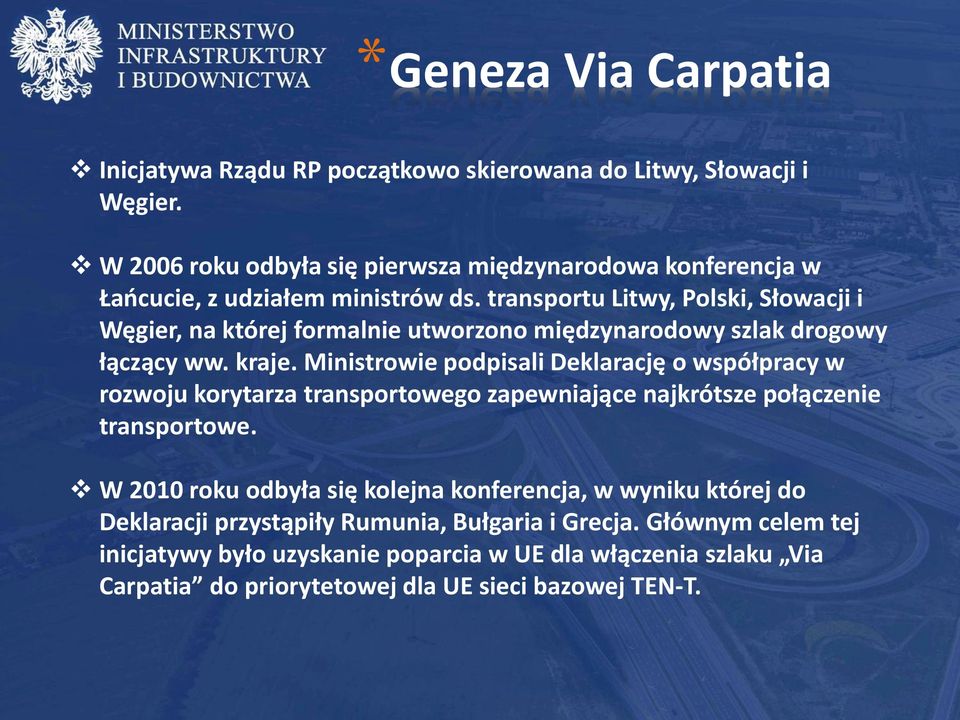 transportu Litwy, Polski, Słowacji i Węgier, na której formalnie utworzono międzynarodowy szlak drogowy łączący ww. kraje.