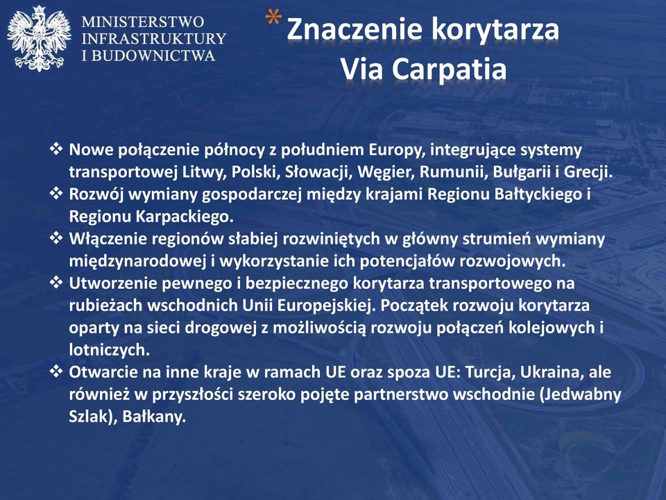 Włączenie regionów słabiej rozwiniętych w główny strumień wymiany międzynarodowej i wykorzystanie ich potencjałów rozwojowych.