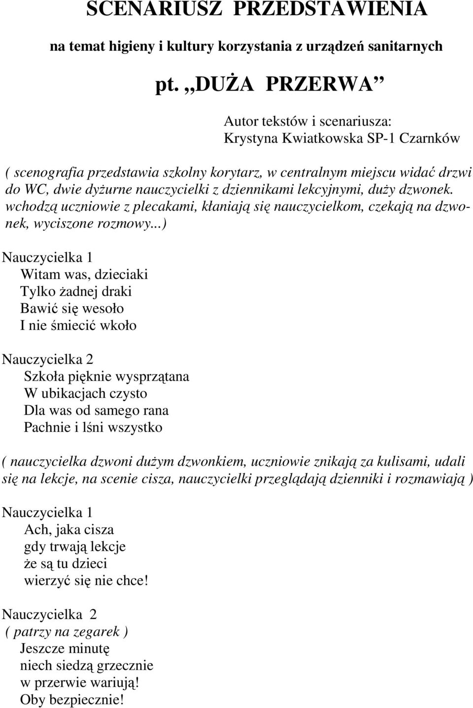 dziennikami lekcyjnymi, duŝy dzwonek. wchodzą uczniowie z plecakami, kłaniają się nauczycielkom, czekają na dzwonek, wyciszone rozmowy.