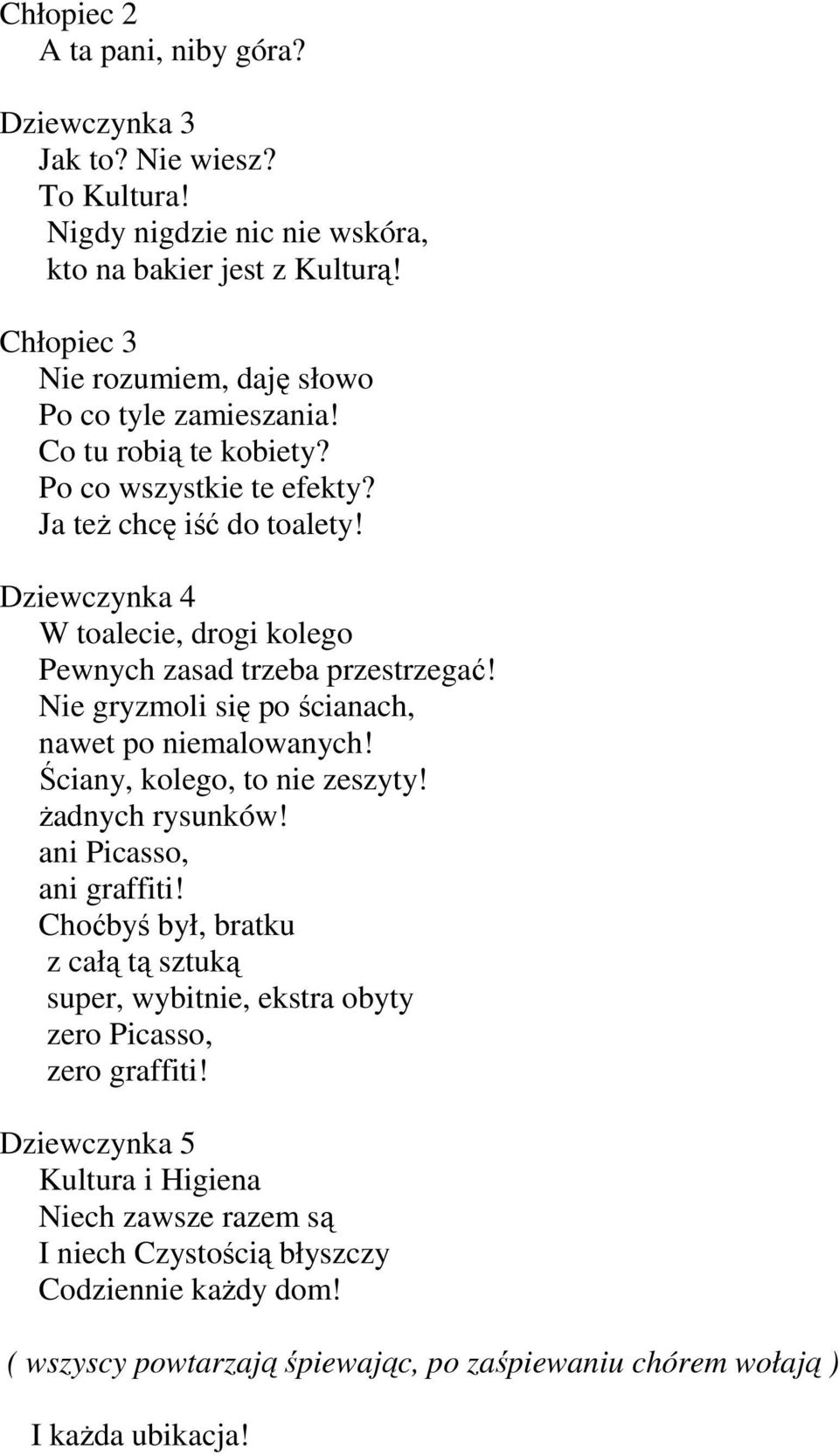 Dziewczynka 4 W toalecie, drogi kolego Pewnych zasad trzeba przestrzegać! Nie gryzmoli się po ścianach, nawet po niemalowanych! Ściany, kolego, to nie zeszyty! Ŝadnych rysunków!