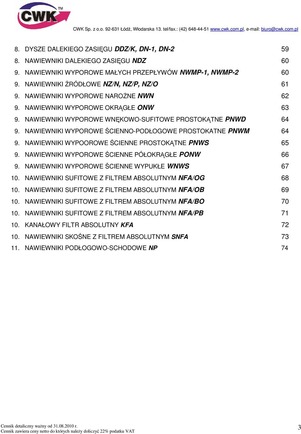 NAWIEWNIKI WYPOOROWE ŚCIENNE PROSTOKĄTNE PNWS 65 9. NAWIEWNIKI WYPOROWE ŚCIENNE PÓŁOKRĄGŁE PONW 66 9. NAWIEWNIKI WYPOROWE ŚCIENNE WYPUKŁE WNWS 67 10.