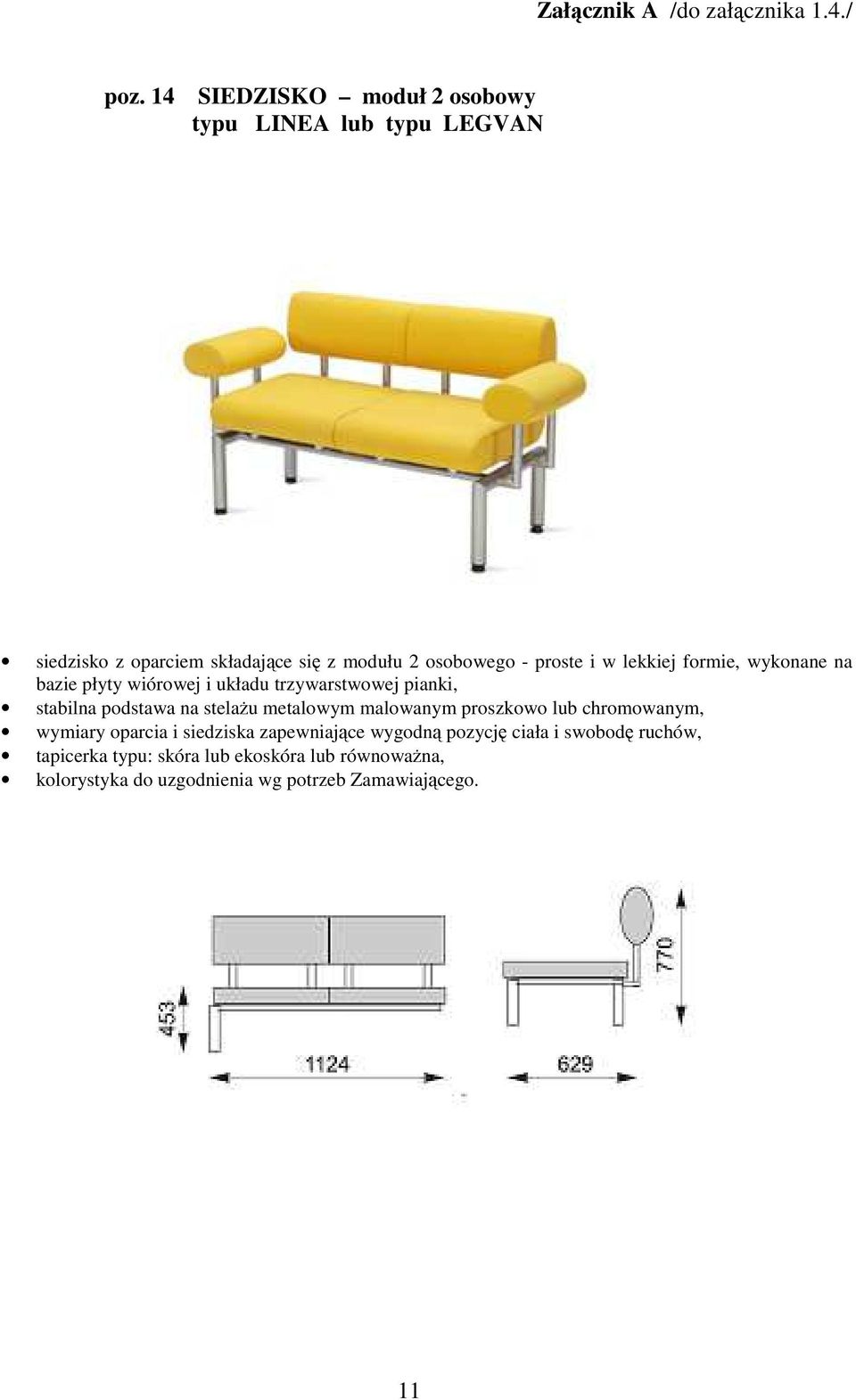 stelażu metalowym malowanym proszkowo lub chromowanym, wymiary oparcia i siedziska zapewniające wygodną pozycję ciała