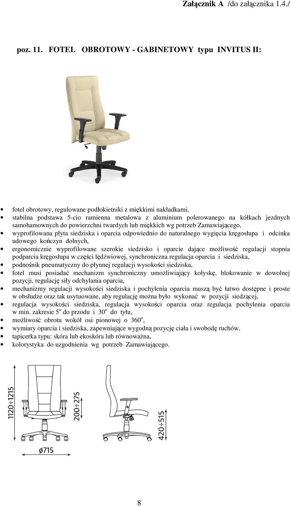 samohamownych do powierzchni twardych lub miękkich wg potrzeb Zamawiającego, wyprofilowana płyta siedziska i oparcia odpowiednio do naturalnego wygięcia kręgosłupa i odcinka udowego kończyn dolnych,