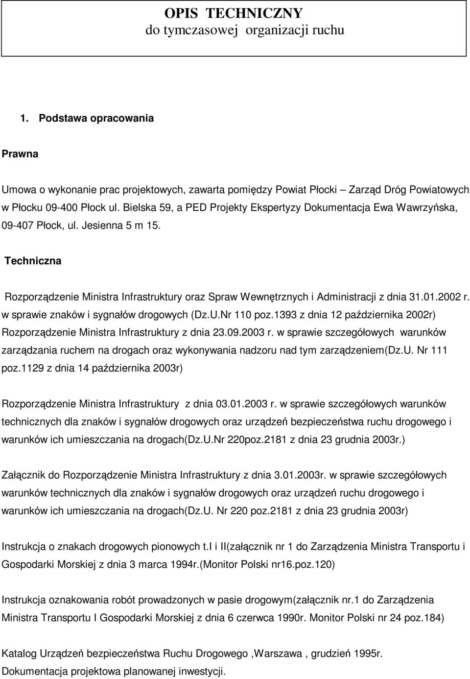 Techniczna Rozporządzenie Ministra Infrastruktury oraz Spraw Wewnętrznych i Administracji z dnia 31.01.2002 r. w sprawie znaków i sygnałów drogowych (Dz.U.Nr 110 poz.