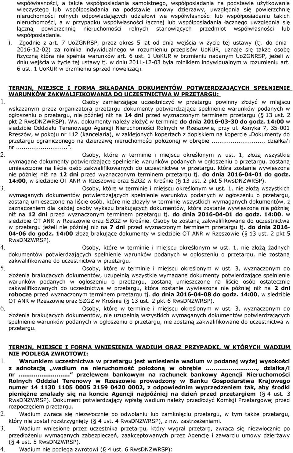 nieruchomości rolnych stanowiących przedmiot współwłasności lub współposiadania. i. Zgodnie z art. 7 UoZGNRSP, przez okres 5 lat od dnia wejścia w życie tej ustawy (tj.