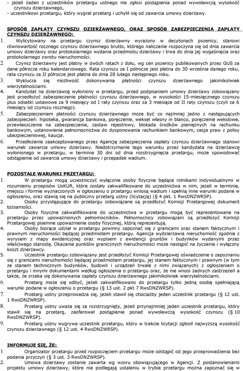Wylicytowany na przetargu czynsz dzierżawny wyrażony w decytonach pszenicy, stanowi równowartość rocznego czynszu dzierżawnego brutto, którego naliczanie rozpoczyna się od dnia zawarcia umowy