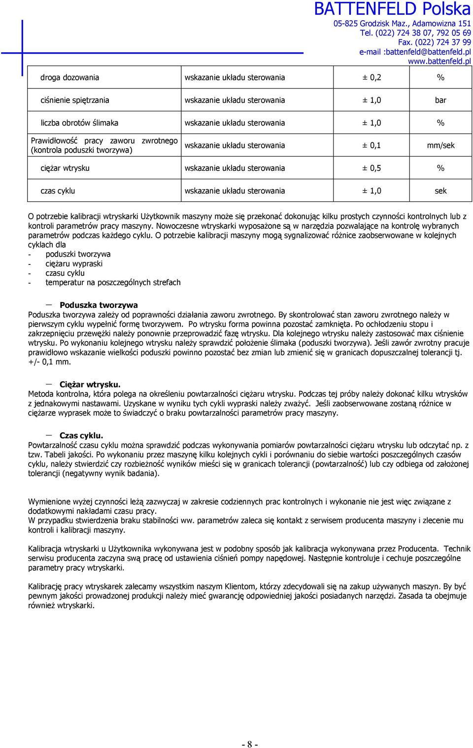 kalibracji wtryskarki Użytkownik maszyny może się przekonać dokonując kilku prostych czynności kontrolnych lub z kontroli parametrów pracy maszyny.