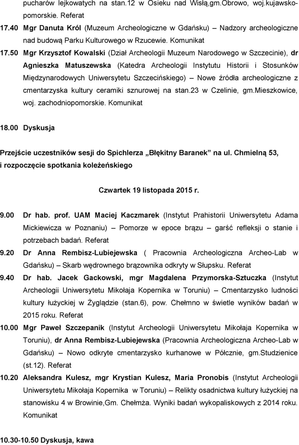 50 Mgr Krzysztof Kowalski (Dział Archeologii Muzeum Narodowego w Szczecinie), dr Agnieszka Matuszewska (Katedra Archeologii Instytutu Historii i Stosunków Międzynarodowych Uniwersytetu