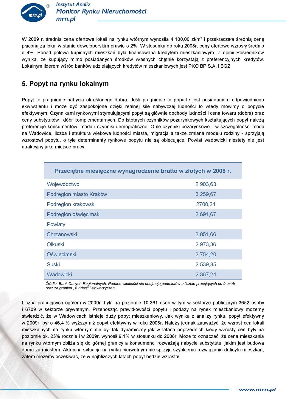 Z opinii Pośredników wynika, że kupujący mimo posiadanych środków własnych chętnie korzystają z preferencyjnych kredytów.