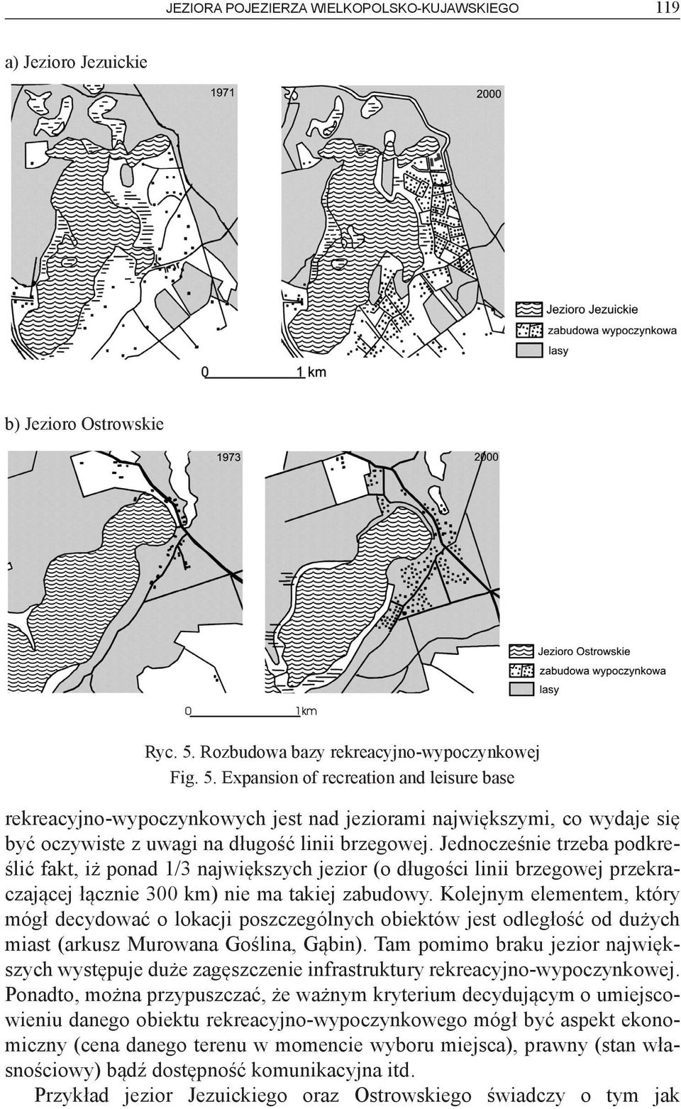 Expansion of recreation and leisure base rekreacyjno-wypoczynkowych jest nad jeziorami największymi, co wydaje się być oczywiste z uwagi na długość linii brzegowej.