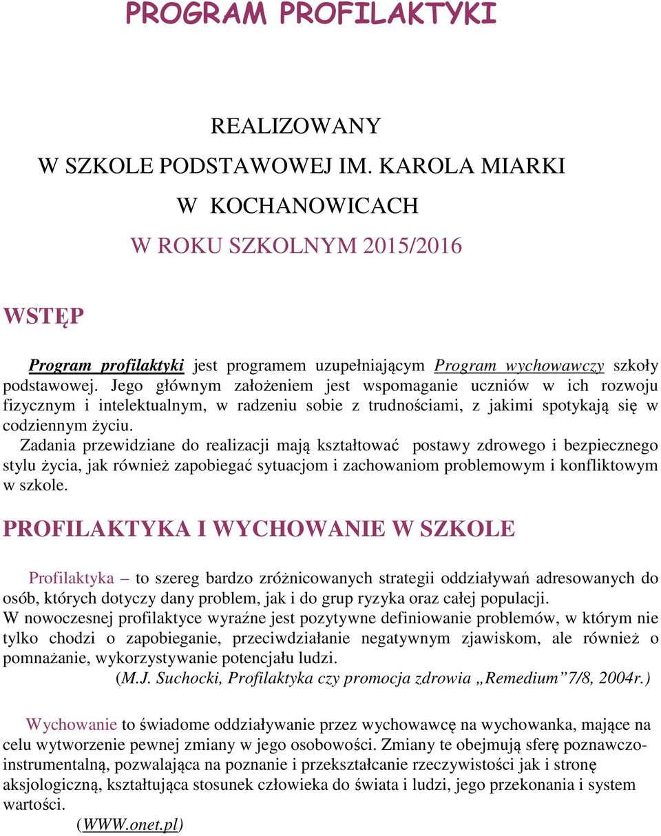 Jego głównym założeniem jest wspomaganie w ich rozwoju fizycznym i intelektualnym, w radzeniu sobie z trudnościami, z jakimi spotykają się w codziennym życiu.