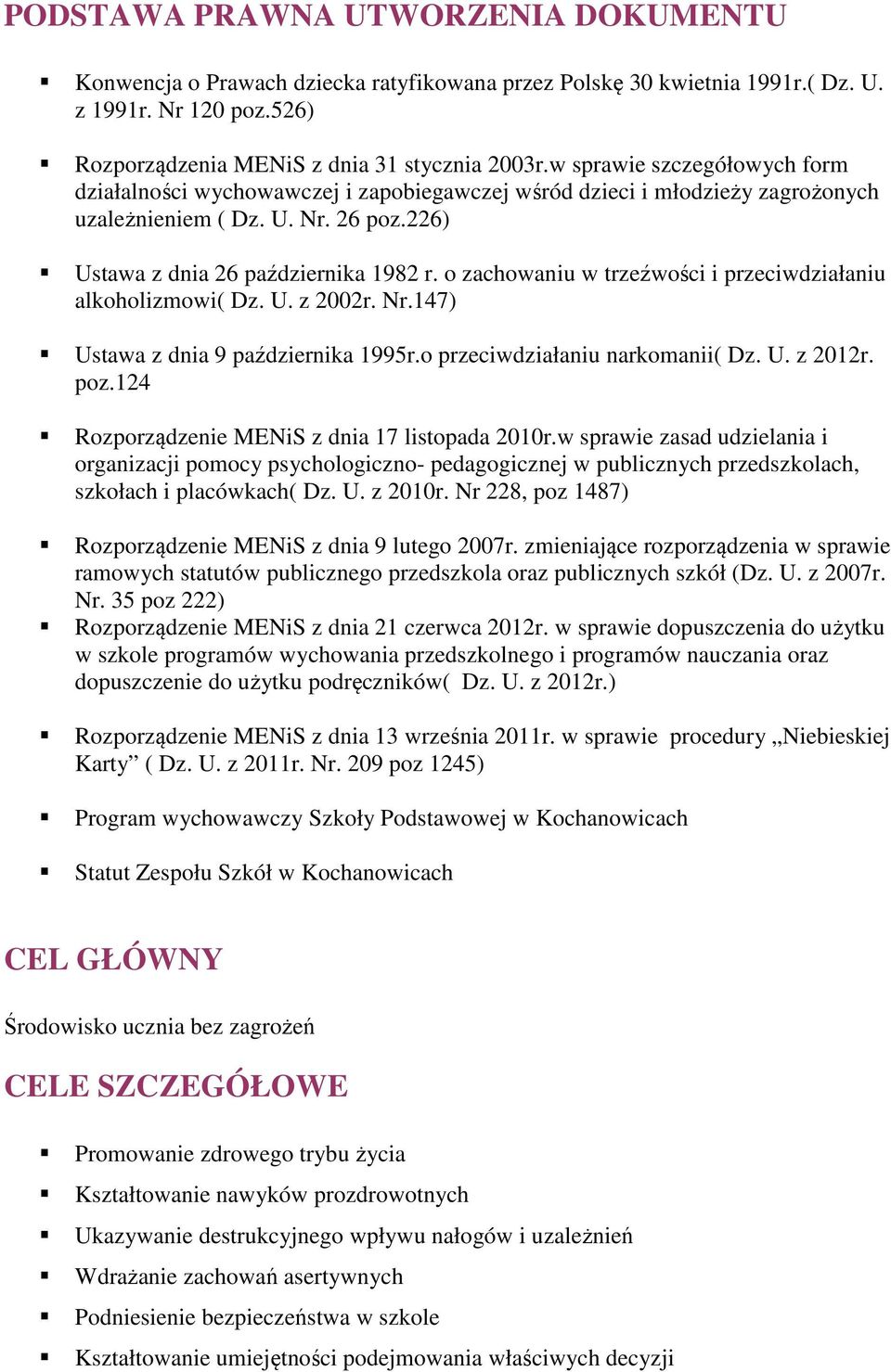 o zachowaniu w trzeźwości i przeciwdziałaniu alkoholizmowi( Dz. U. z 2002r. Nr.147) Ustawa z dnia 9 października 1995r.o przeciwdziałaniu narkomanii( Dz. U. z 2012r. poz.