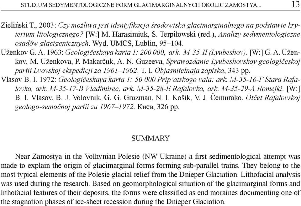 A. Uženkov, M. Uženkova, P. Makarčuk, A. N. Guzeeva, Sprawozdanie Lyubeshovskoy gеоlоgičeskoj partii Lvovskoj ekspedicji zа 1961 1962. T. І, Оbjasnitelnaja zapiska, 343 pp. Vlasov B. I.