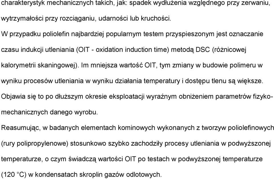 Im mniejsza wartość OIT, tym zmiany w budowie polimeru w wyniku procesów utleniania w wyniku działania temperatury i dostępu tlenu są większe.