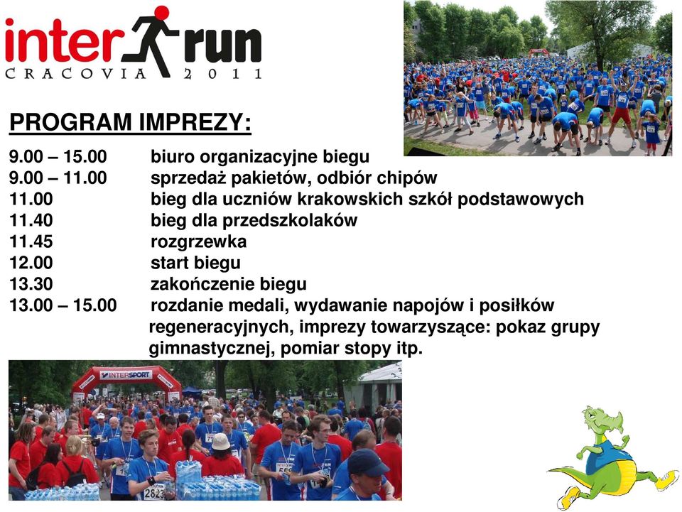 40 bieg dla przedszkolaków 11.45 rozgrzewka 12.00 start biegu 13.30 zakończenie biegu 13.00 15.