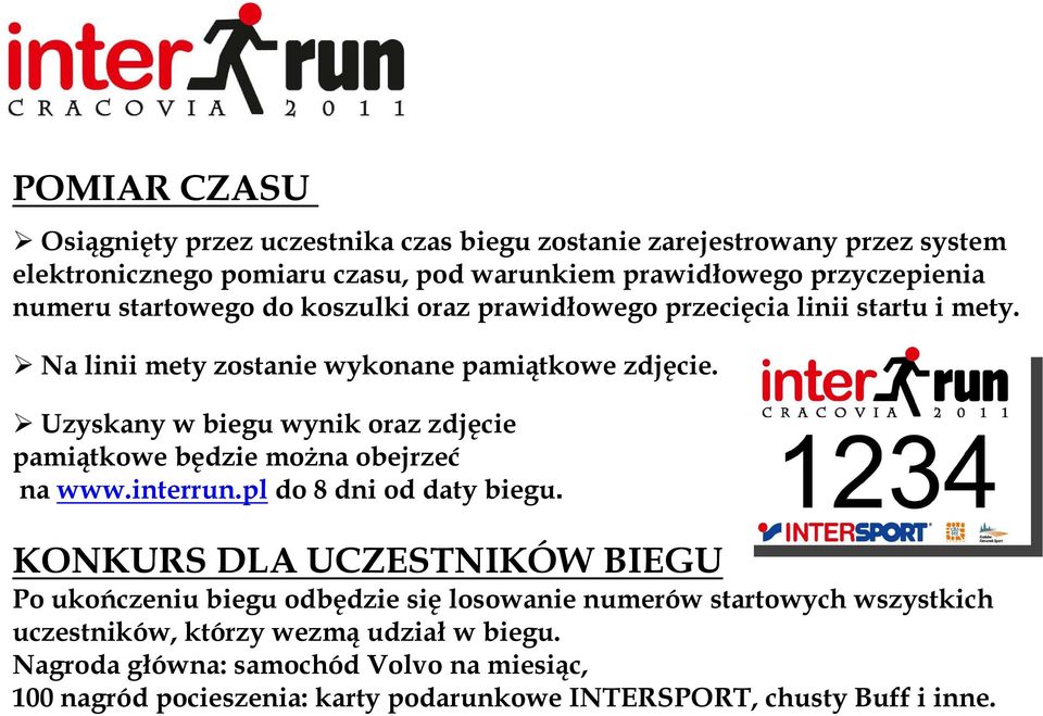 Uzyskany w biegu wynik oraz zdjęcie pamiątkowe będzie można obejrzeć na www.interrun.pl do 8 dni od daty biegu.