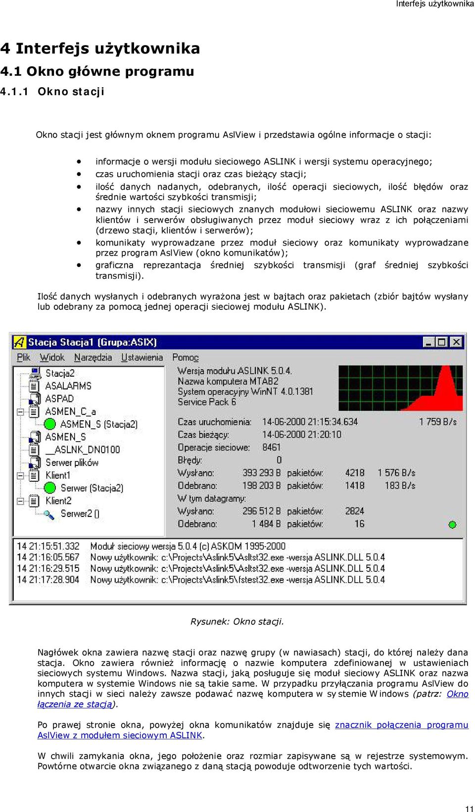 1 Okno stacji Okno stacji jest głównym oknem programu AslView i przedstawia ogólne informacje o stacji: informacje o wersji modułu sieciowego ASLINK i wersji systemu operacyjnego; czas uruchomienia