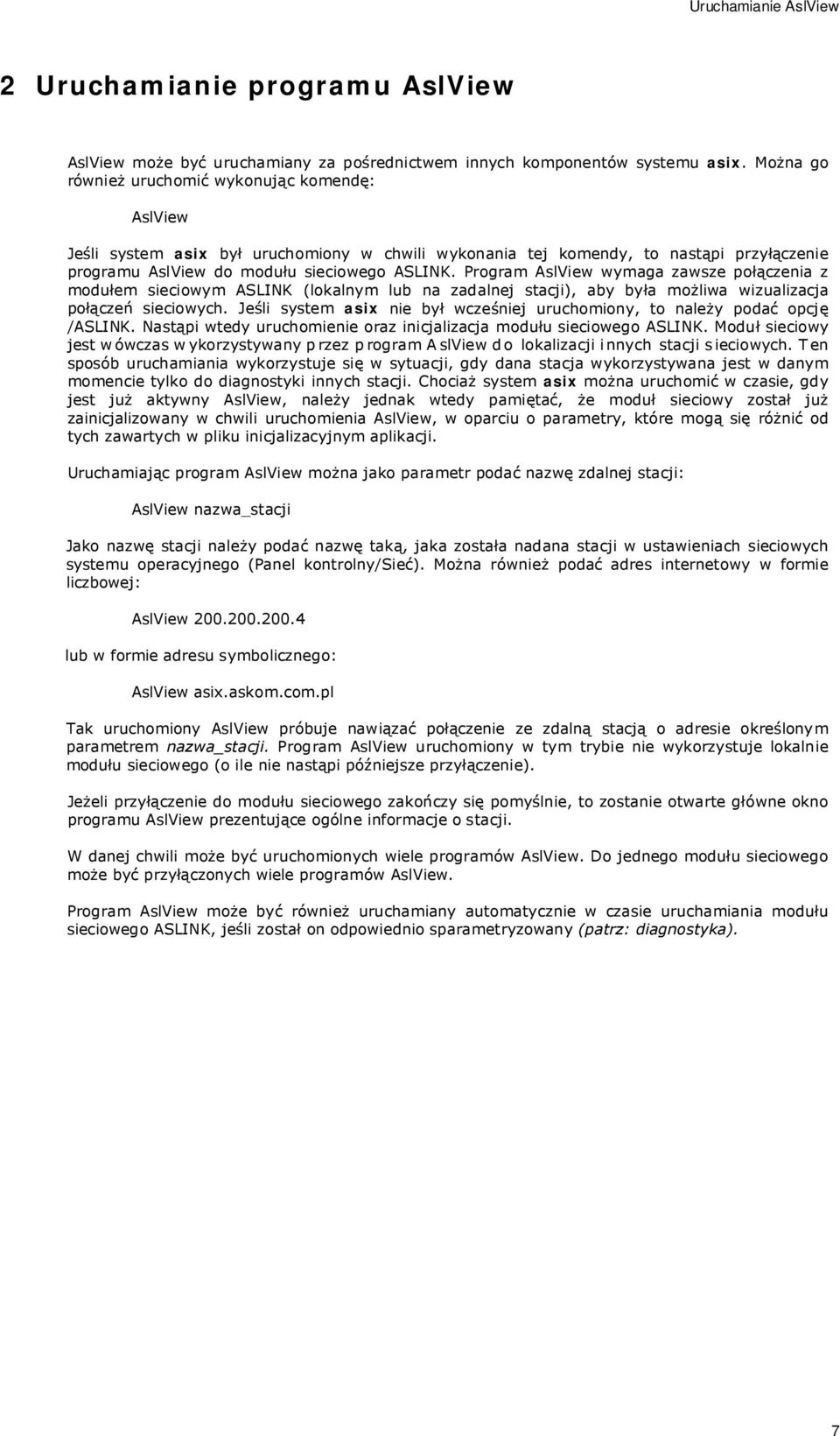 Program AslView wymaga zawsze połączenia z modułem sieciowym ASLINK (lokalnym lub na zadalnej stacji), aby była możliwa wizualizacja połączeń sieciowych.