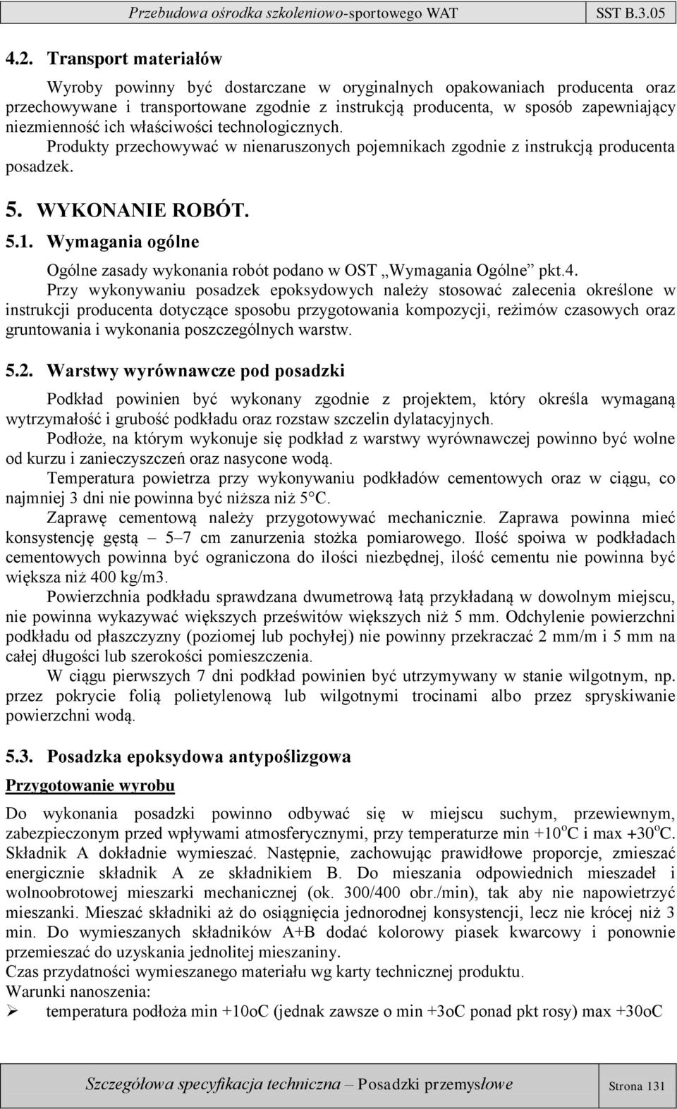 Wymagania ogólne Ogólne zasady wykonania robót podano w OST Wymagania Ogólne pkt.4.