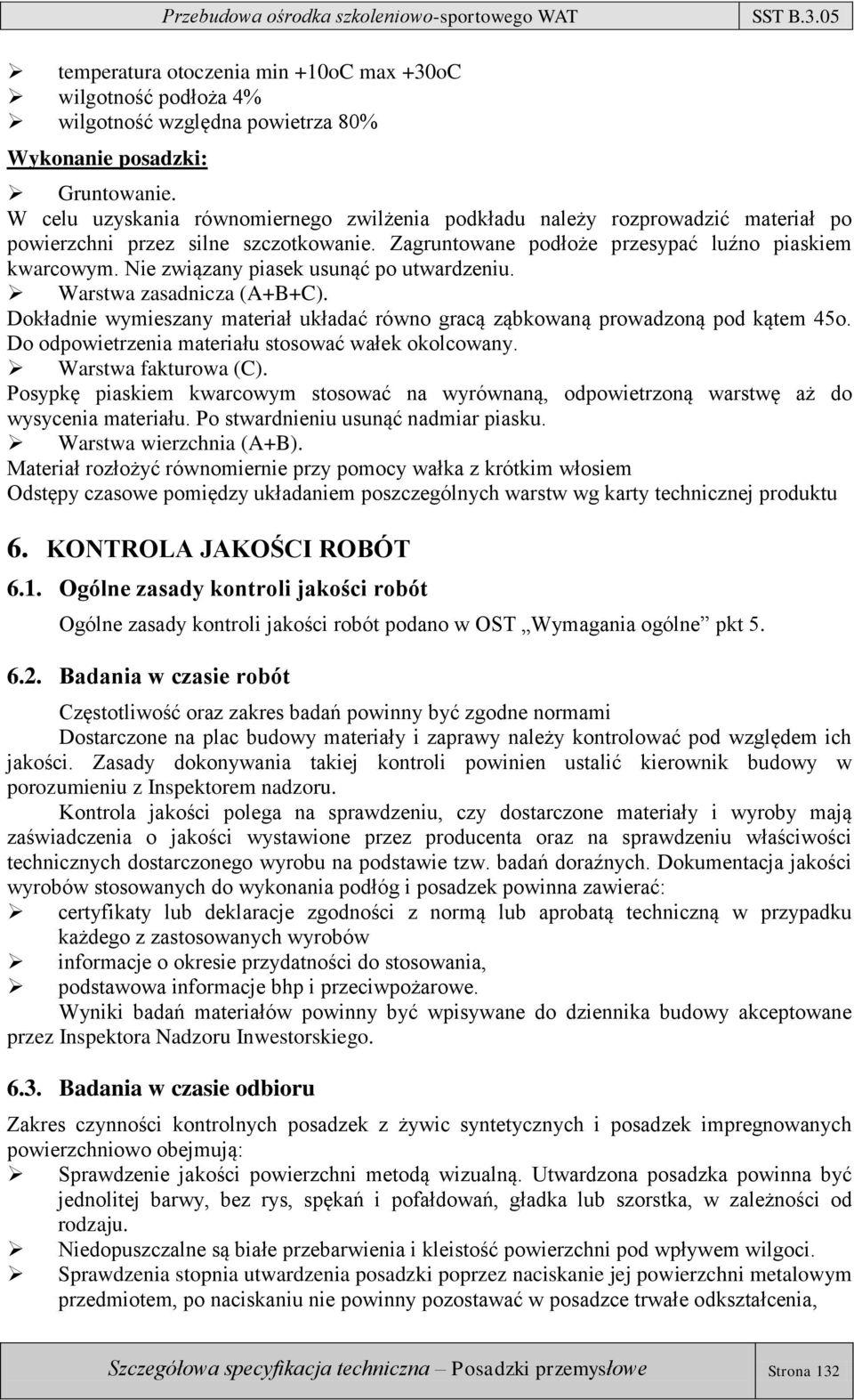 Nie związany piasek usunąć po utwardzeniu. Warstwa zasadnicza (A+B+C). Dokładnie wymieszany materiał układać równo gracą ząbkowaną prowadzoną pod kątem 45o.