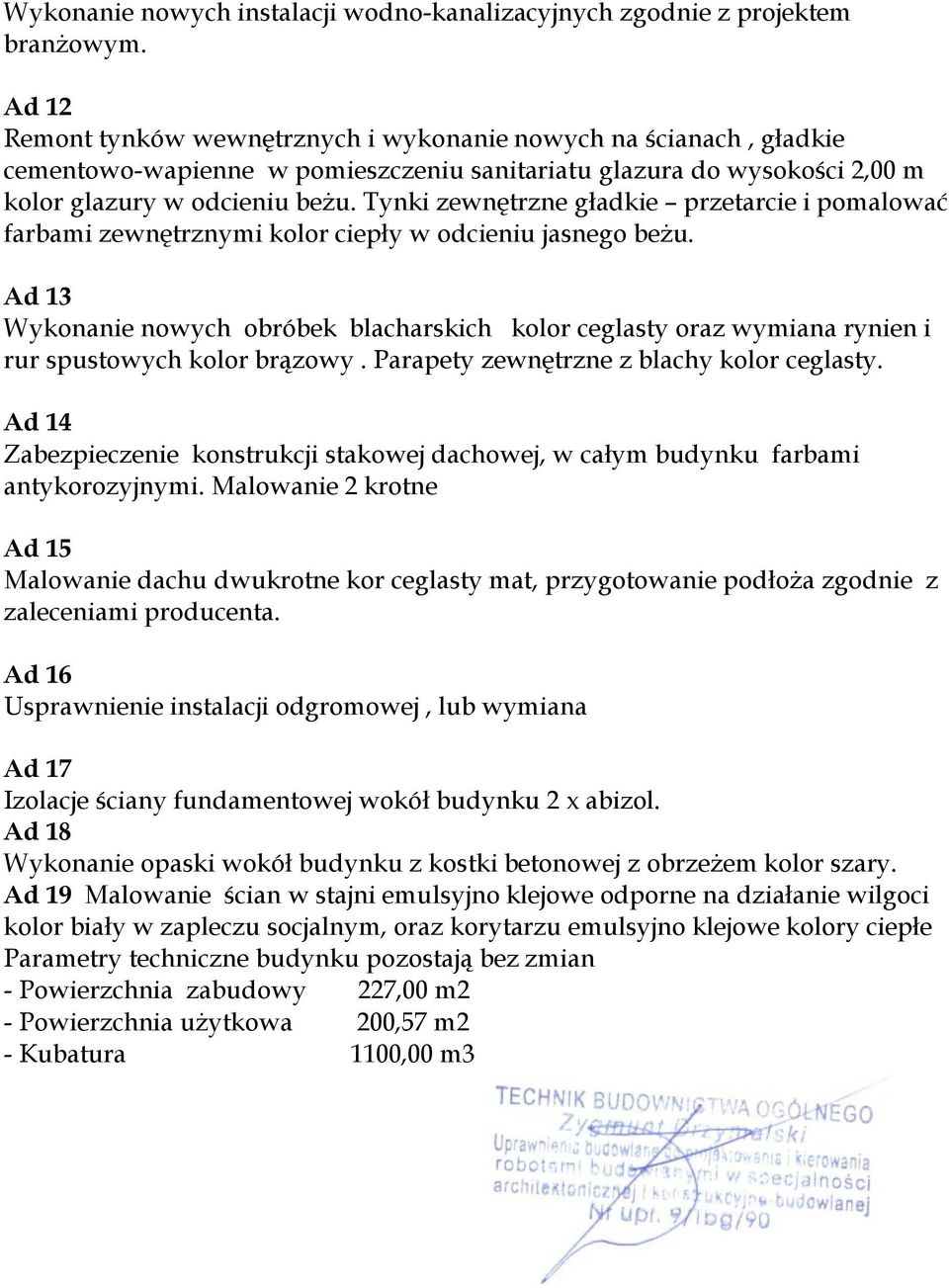 Tynki zewnętrzne gładkie przetarcie i pomalować farbami zewnętrznymi kolor ciepły w odcieniu jasnego beżu.