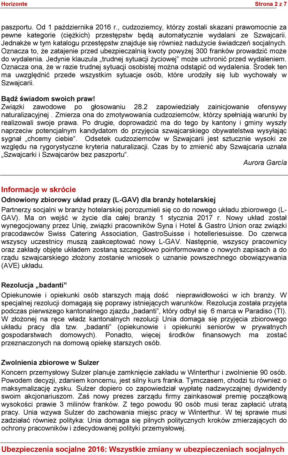 Jedynie klauzula trudnej sytuacji życiowej może uchronić przed wydaleniem. Oznacza ona, że w razie trudnej sytuacji osobistej można odstąpić od wydalenia.