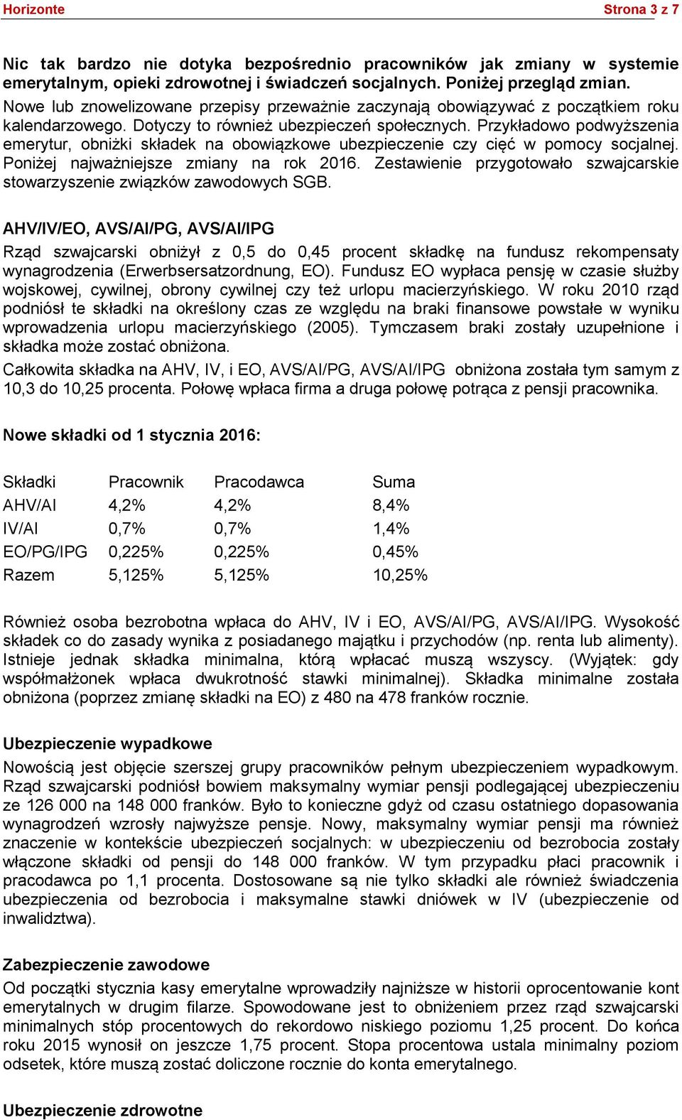 Przykładowo podwyższenia emerytur, obniżki składek na obowiązkowe ubezpieczenie czy cięć w pomocy socjalnej. Poniżej najważniejsze zmiany na rok 2016.