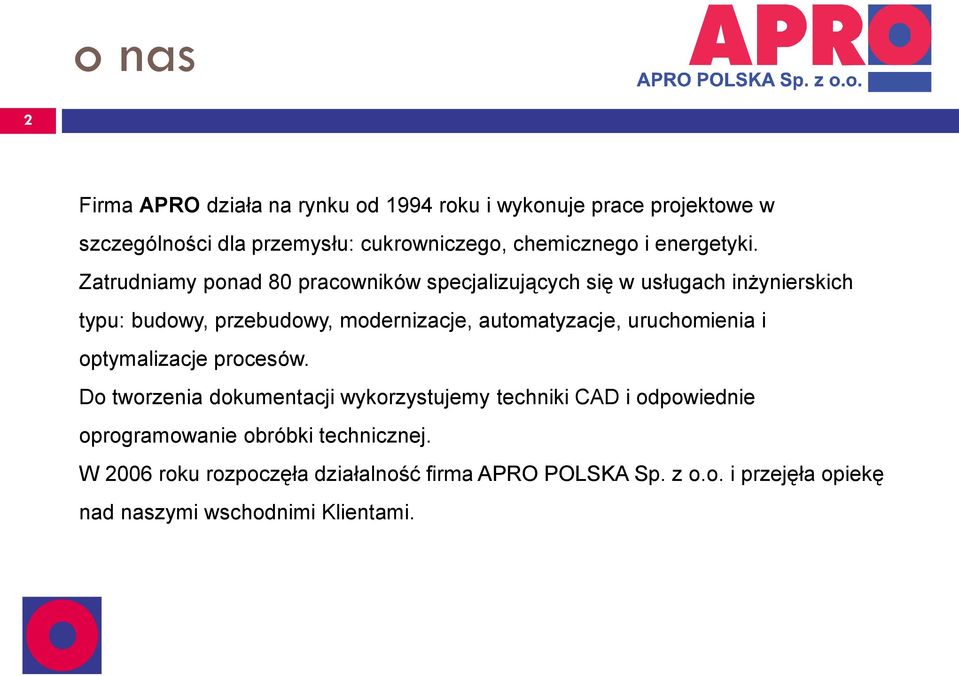 Zatrudniamy ponad 80 pracowników specjalizujących się w usługach inżynierskich typu: budowy, przebudowy, modernizacje, automatyzacje,