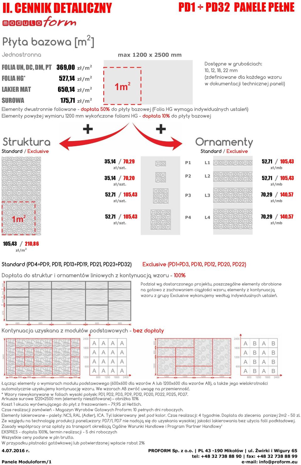 powyżej wymiaru 1200 mm wykończone foliami HG - dopłata 10% do płyty bazowej Struktura Standard / Exclusive Ornamenty Standard / Exclusive 35,14 / 70,29 P1 L1 52,71 / 105,43 35,14 / 70,20 P2 L2 52,71