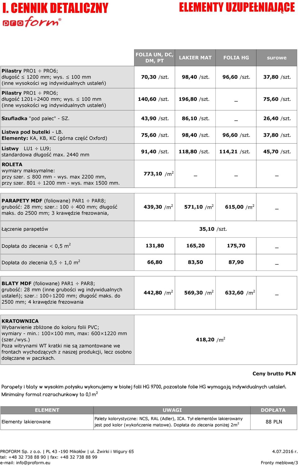 43,90 /szt. 86,10 /szt. 26,40 /szt. Listwa pod butelki - LB. Elementy: KA, KB, KC (górna część Oxford) 75,60 /szt. 98,40 /szt. 96,60 /szt. 37,80 /szt. Listwy LU1 LU9; standardowa długość max.