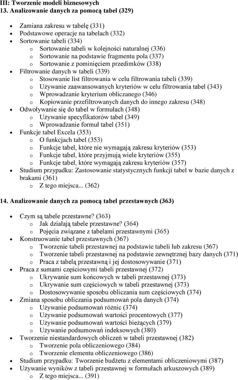 na podstawie fragmentu pola (337) o Sortowanie z pominięciem przedimków (338) Filtrowanie danych w tabeli (339) o Stosowanie list filtrowania w celu filtrowania tabeli (339) o Używanie zaawansowanych