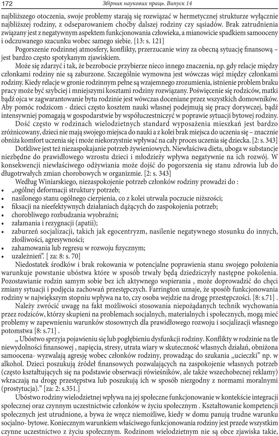 Brak zatrudnienia związany jest z negatywnym aspektem funkcjonowania człowieka, a mianowicie spadkiem samooceny i odczuwanego szacunku wobec samego siebie. [13: s.