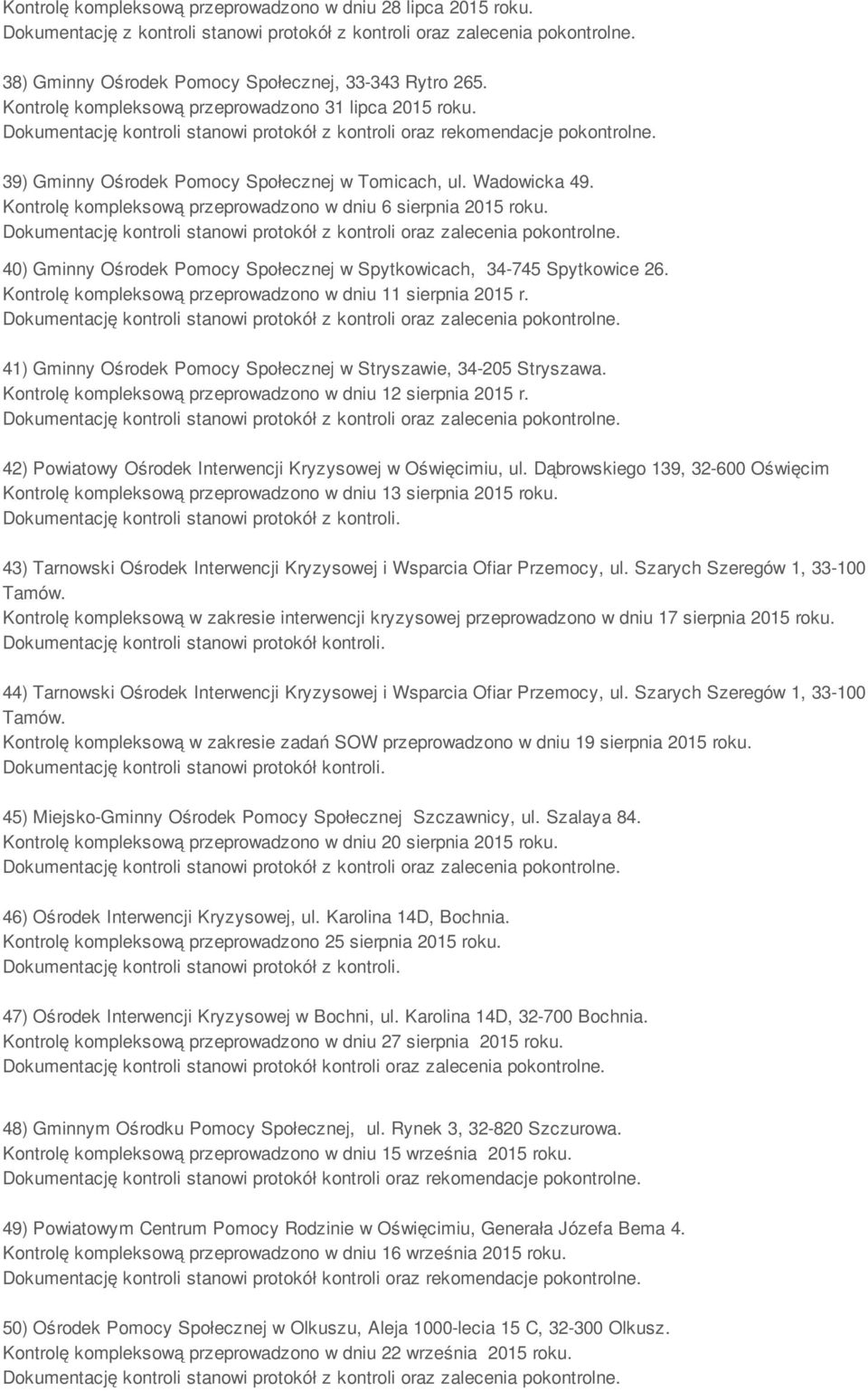 40) Gminny Ośrodek Pomocy Społecznej w Spytkowicach, 34-745 Spytkowice 26. Kontrolę kompleksową przeprowadzono w dniu 11 sierpnia 2015 r.