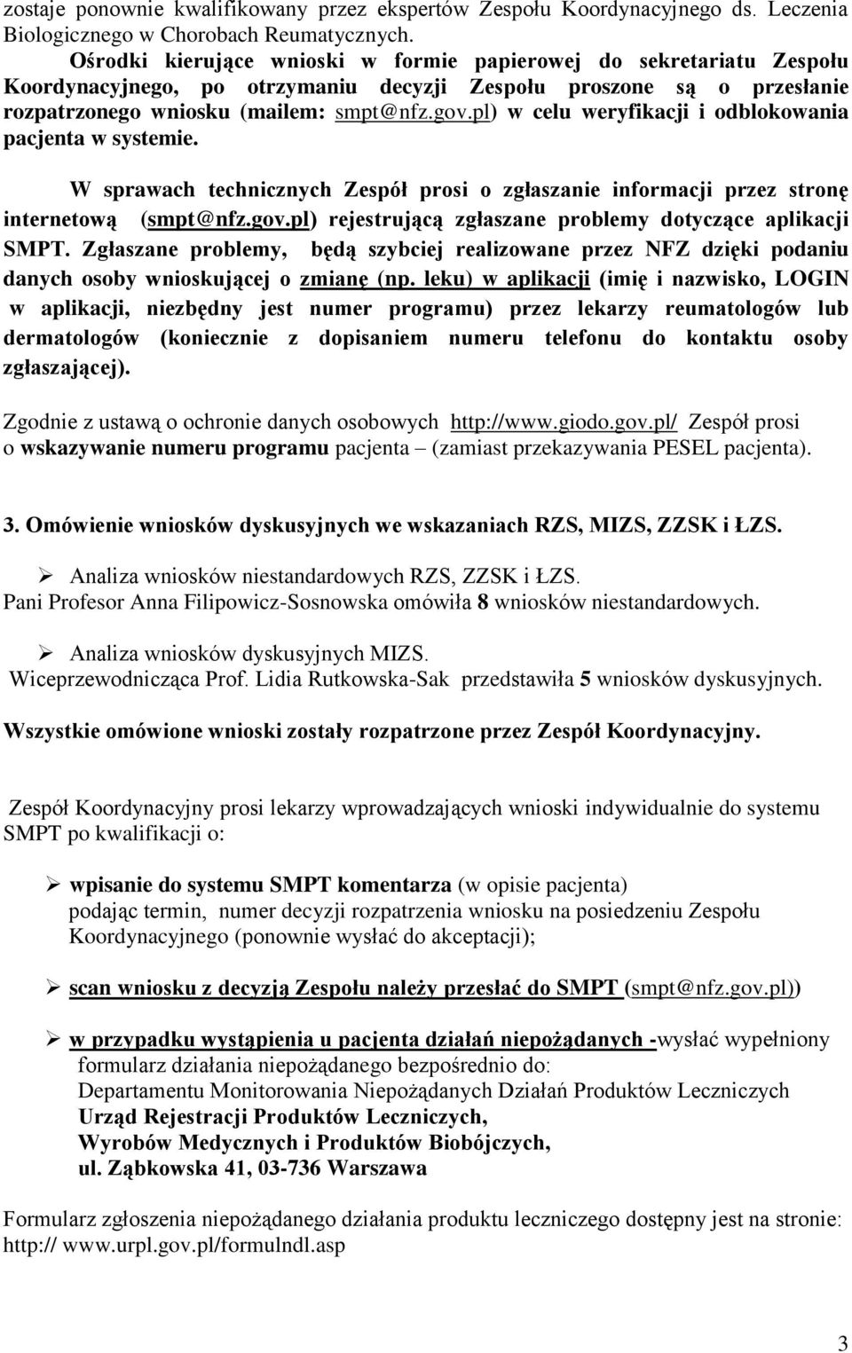 pl) w celu weryfikacji i odblokowania pacjenta w systemie. W sprawach technicznych Zespół prosi o zgłaszanie informacji przez stronę internetową (smpt@nfz.gov.