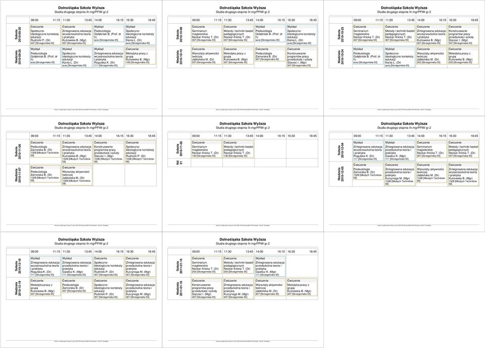 Timetabling 2010-11-06 2010-11-07 i 2010-11-20 Nd 21 2010-12-04 2010-12-05 i i Strona 4, opublikowana 12-Aug-10, przez DSW TWP Wrocla (DSWE TWP Wroclaw) - CELCAT Timetabling Strona 5, opublikowana