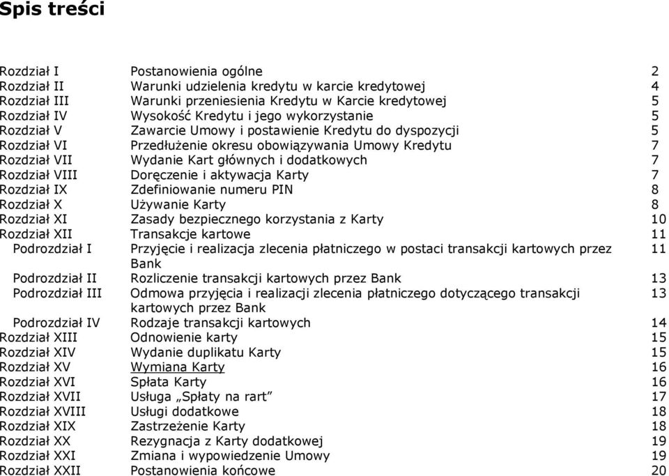 dodatkowych 7 Rozdział VIII Doręczenie i aktywacja Karty 7 Rozdział IX Zdefiniowanie numeru PIN 8 Rozdział X Używanie Karty 8 Rozdział XI Zasady bezpiecznego korzystania z Karty 10 Rozdział XII