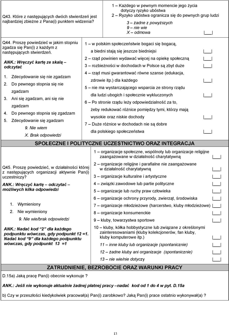 Proszę powiedzieć w jakim stopniu 1 w polskim społeczeństwie bogaci się bogacą, zgadza się Pan(i) z każdym z następujących stwierdzeń.