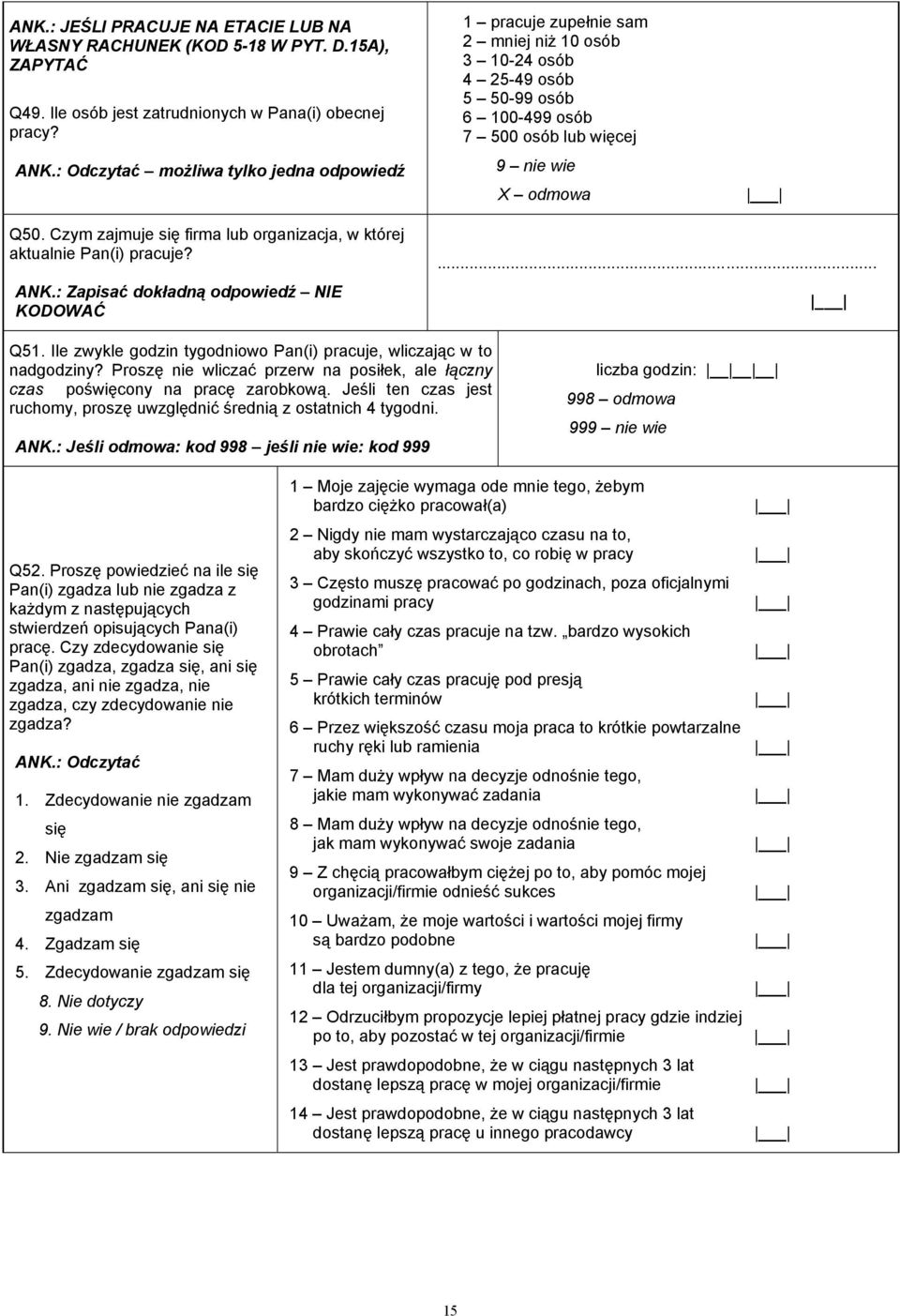 Czym zajmuje się firma lub organizacja, w której aktualnie Pan(i) pracuje? ANK.: Zapisać dokładną odpowiedź NIE KODOWAĆ... Q51. Ile zwykle godzin tygodniowo Pan(i) pracuje, wliczając w to nadgodziny?