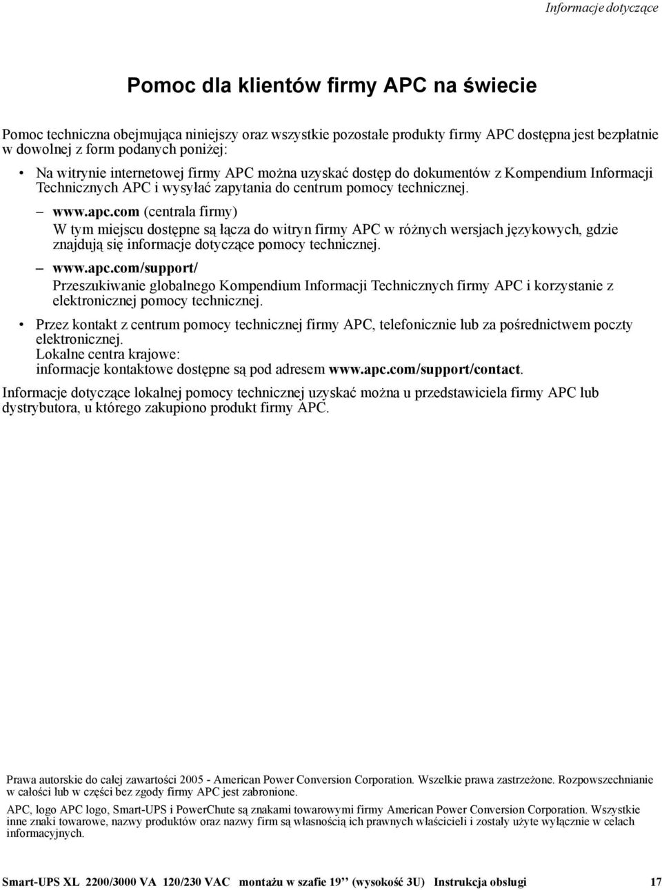 com (centrala firmy) W tym miejscu dostępne są łącza do witryn firmy APC w różnych wersjach językowych, gdzie znajdują się informacje dotyczące pomocy technicznej. www.apc.