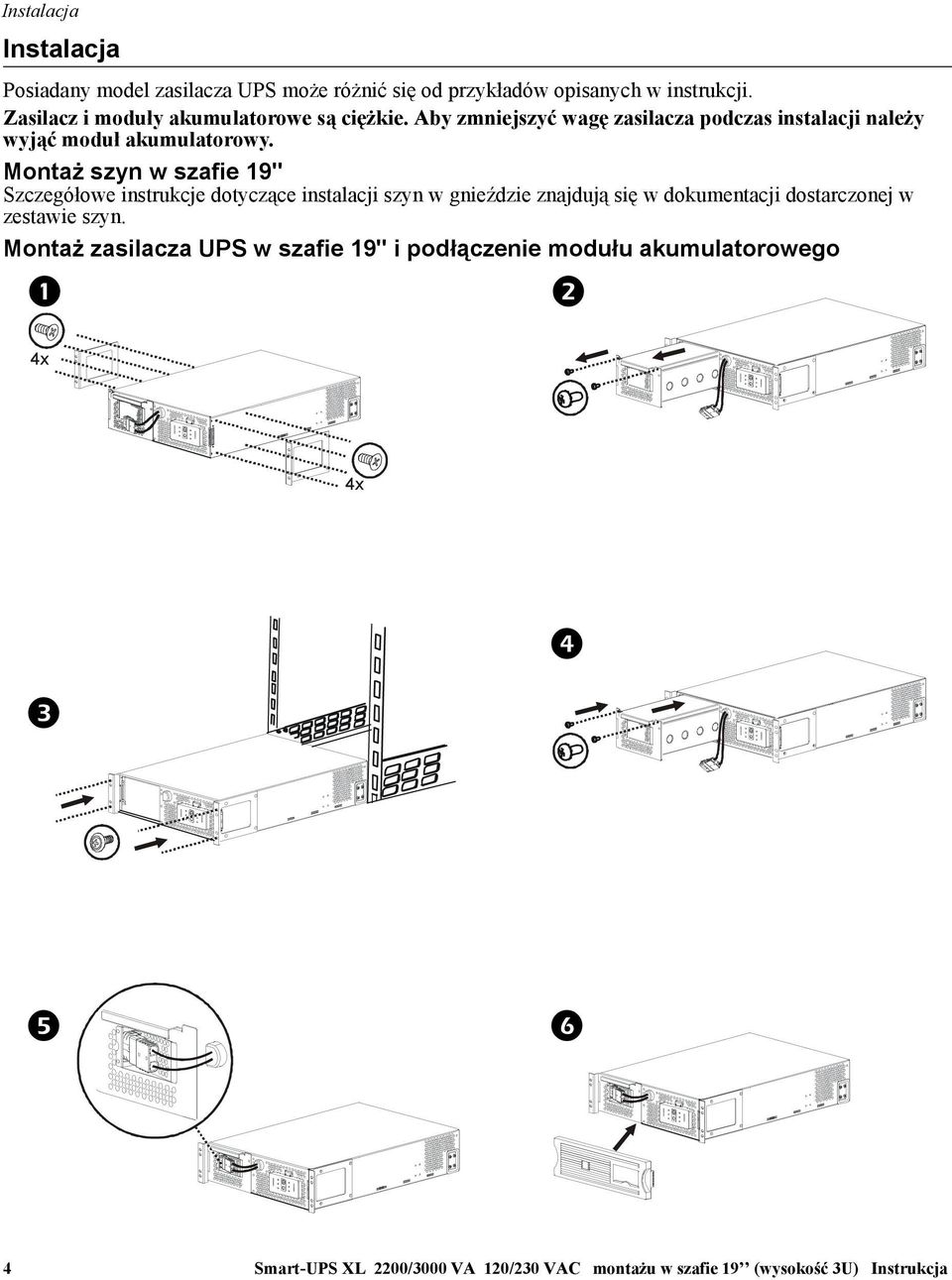 Montaż szyn w szafie 19" Szczegółowe instrukcje dotyczące instalacji szyn w gnieździe znajdują się w dokumentacji dostarczonej w