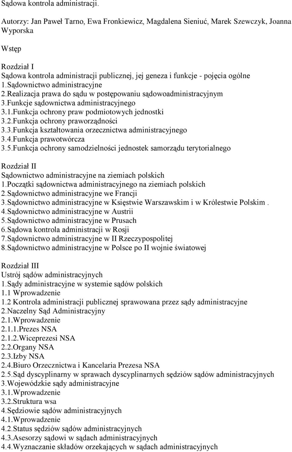 Sądownictwo administracyjne 2.Realizacja prawa do sądu w postępowaniu sądowoadministracyjnym 3.Funkcje sądownictwa administracyjnego 3.1.Funkcja ochrony praw podmiotowych jednostki 3.2.Funkcja ochrony praworządności 3.