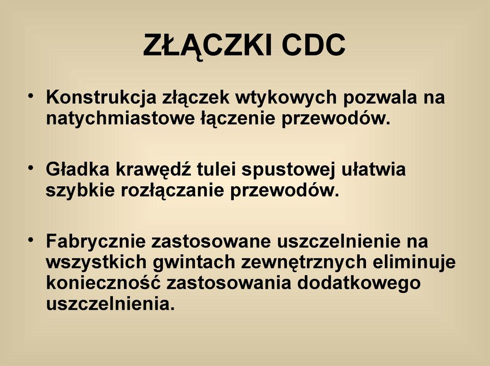 Gładka krawędź tulei spustowej ułatwia szybkie rozłączanie przewodów.