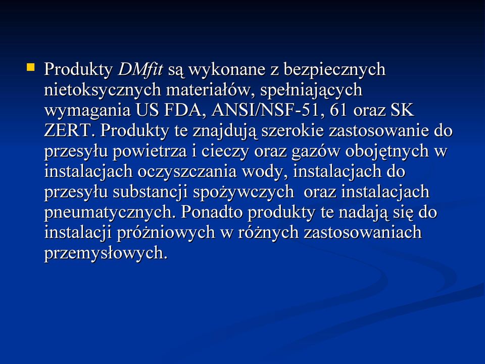 Produkty te znajdują szerokie zastosowanie do przesyłu powietrza i cieczy oraz gazów obojętnych w