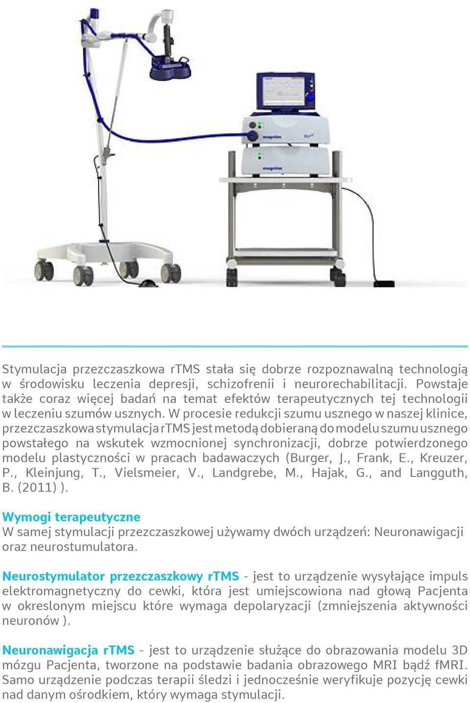 W procesie redukcji szumu usznego w naszej klinice, przezczaszkowa stymulacja rtms jest metodą dobieraną do modelu szumu usznego powstałego na wskutek wzmocnionej synchronizacji, dobrze