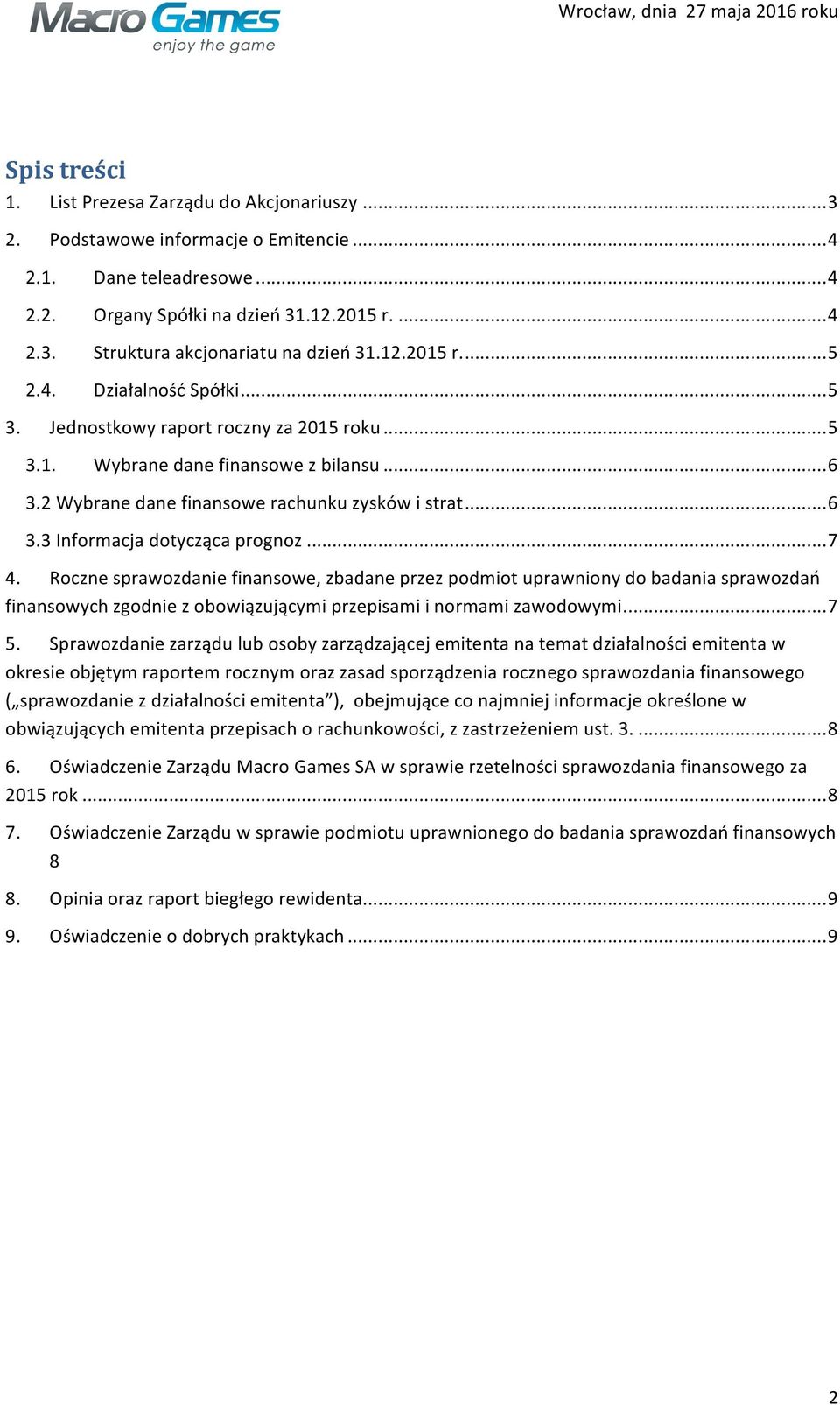 .. 7 4. Roczne sprawozdanie finansowe, zbadane przez podmiot uprawniony do badania sprawozdań finansowych zgodnie z obowiązującymi przepisami i normami zawodowymi... 7 5.