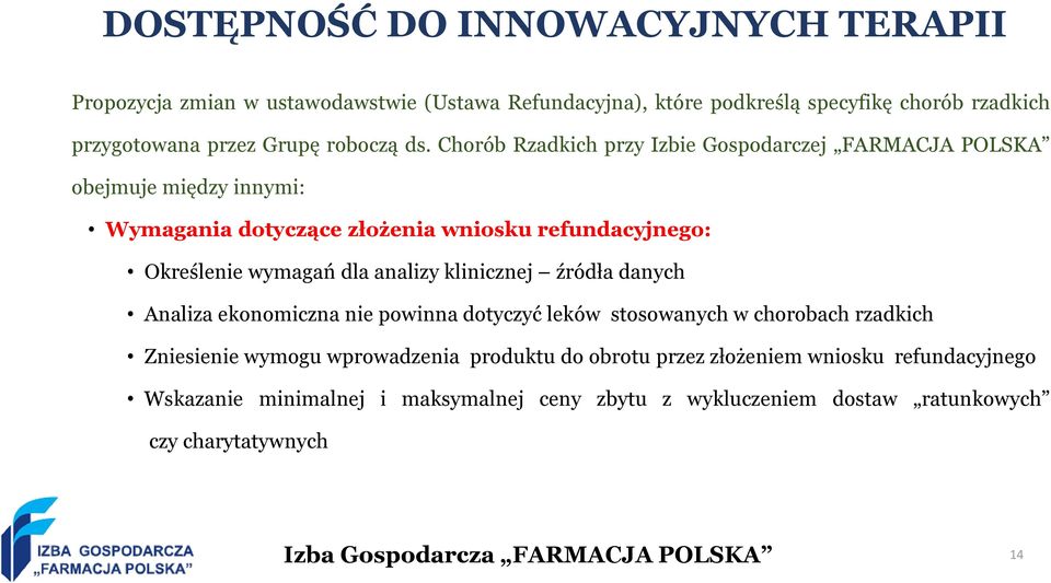 Chorób Rzadkich przy Izbie Gospodarczej FARMACJA POLSKA obejmuje między innymi: Wymagania dotyczące złożenia wniosku refundacyjnego: Określenie wymagań dla