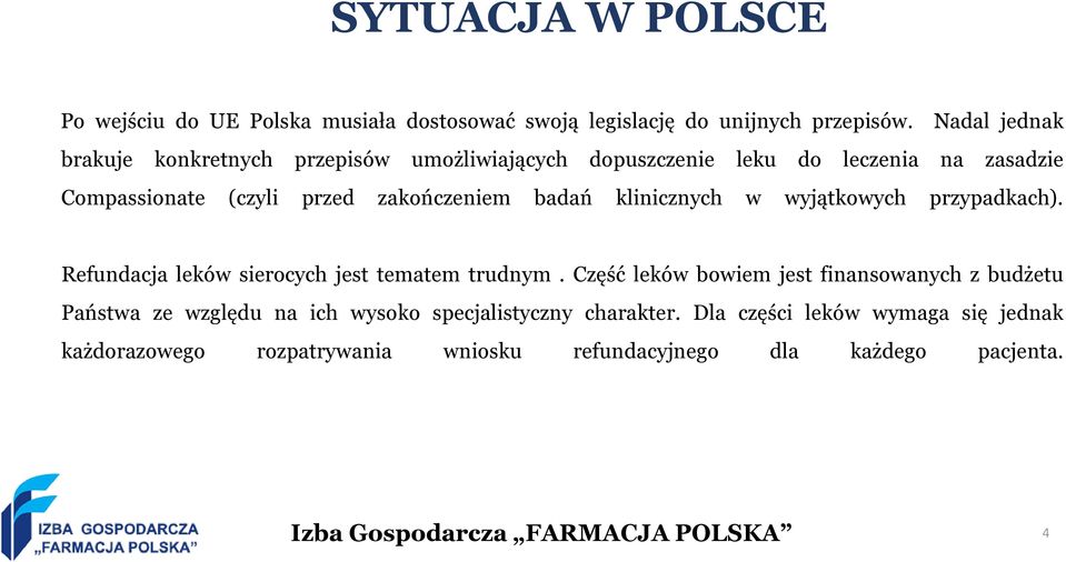 zakończeniem badań klinicznych w wyjątkowych przypadkach). Refundacja leków sierocych jest tematem trudnym.