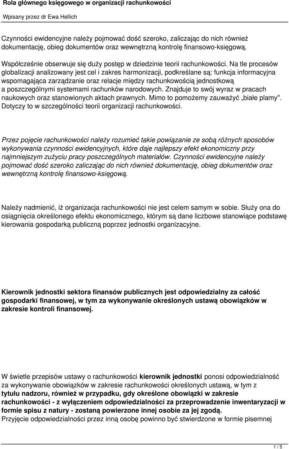 Na tle procesów globalizacji analizowany jest cel i zakres harmonizacji, podkreślane są: funkcja informacyjna wspomagająca zarządzanie oraz relacje między rachunkowością jednostkową a poszczególnymi