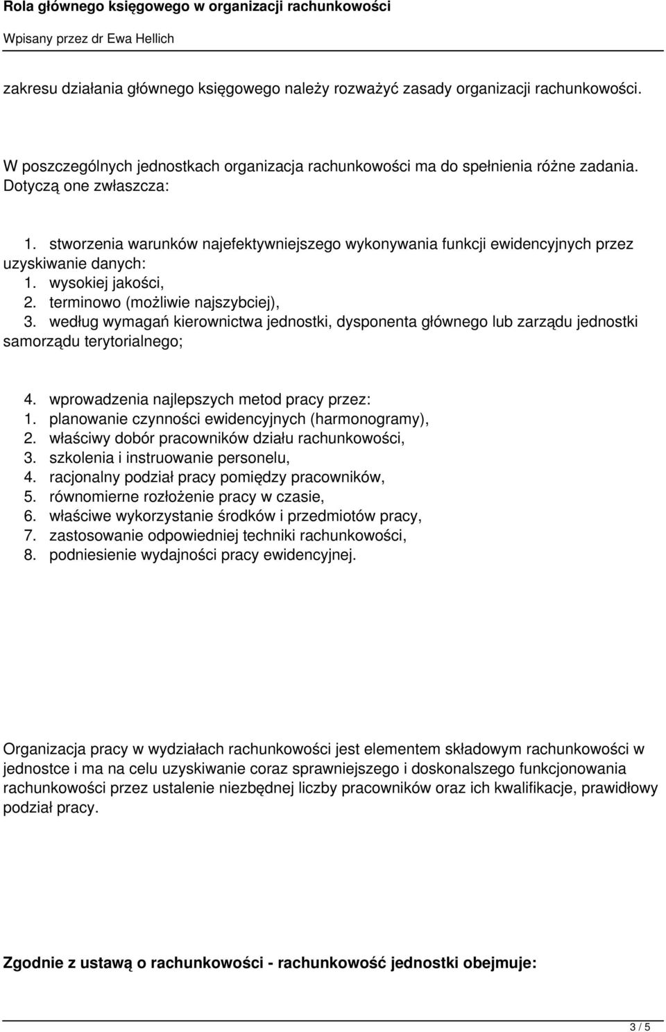 według wymagań kierownictwa jednostki, dysponenta głównego lub zarządu jednostki samorządu terytorialnego; 4. wprowadzenia najlepszych metod pracy przez: 1.