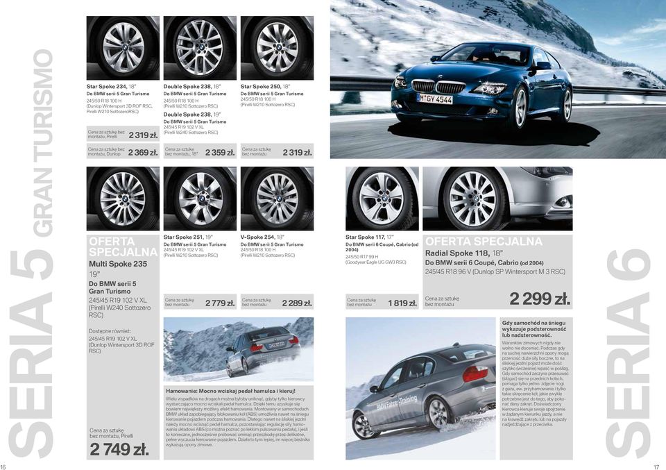 Double Spoke 238, 18 Do BMW serii 5 Gran Turismo Double Spoke 238, 19 Do BMW serii 5 Gran Turismo (Pirelli W240 Sottozero RSC), 18 Star Spoke 251, 19 Do BMW serii 5 Gran Turismo 2 359 zł. 2 779 zł.